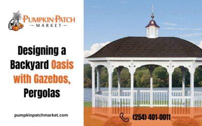 Designing a Backyard Oasis with Gazebos and Pergolas